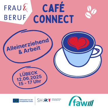 Einladung zum Café Connect zum Thema Alleinerziehend & Arbeit FRAU & BERUF Lübeck bietet das Kostenfreie Café Connect an zum Thema Alleinerziehend & Arbeit